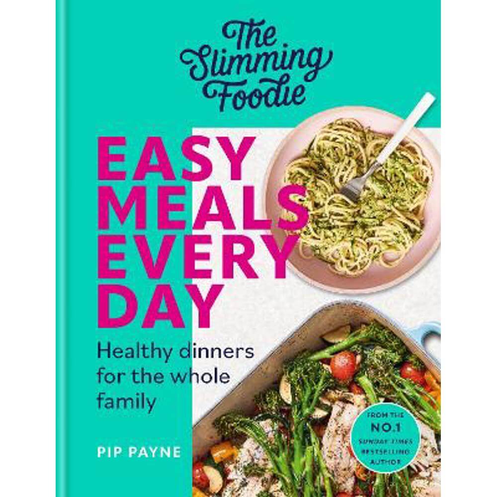 The Slimming Foodie Easy Meals Every Day: Healthy dinners for the whole family (Hardback) - Pip Payne